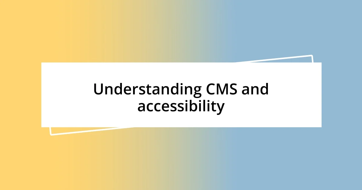 Understanding CMS and accessibility