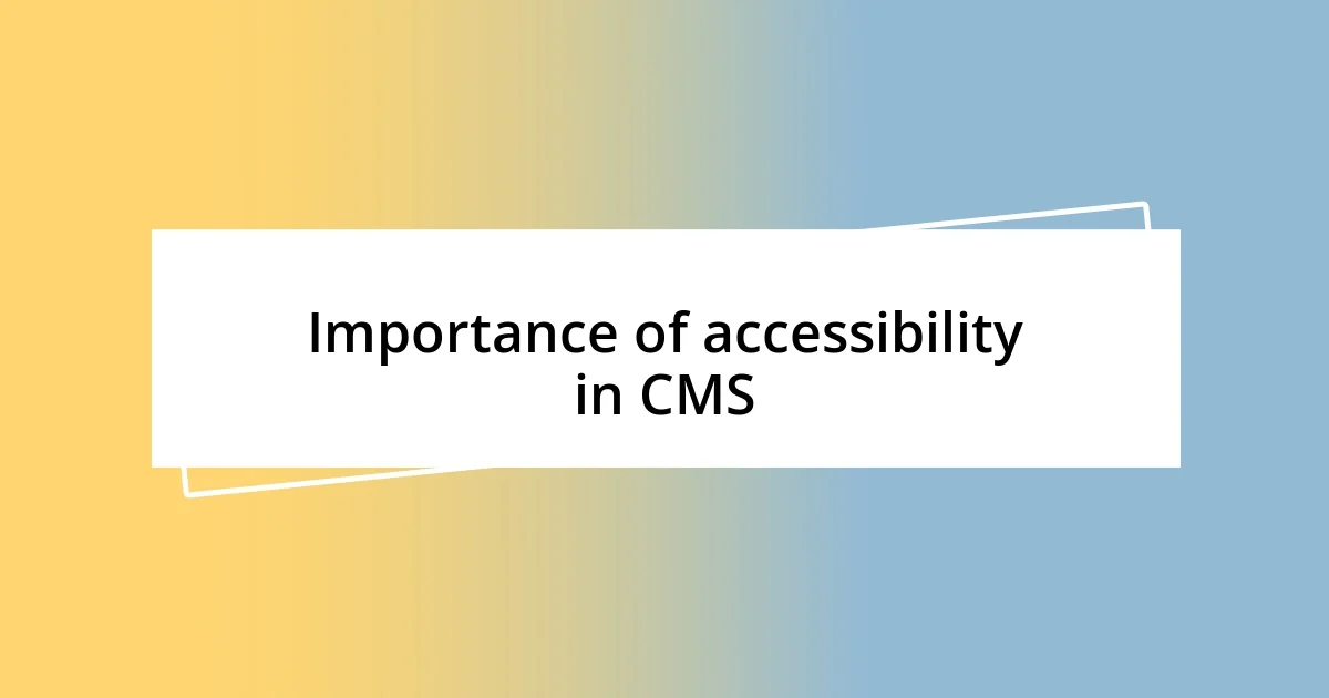 Importance of accessibility in CMS