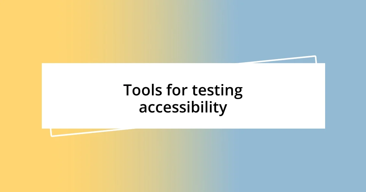 Tools for testing accessibility