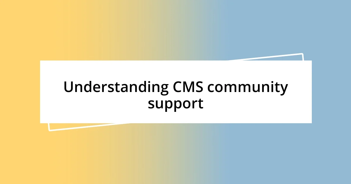 Understanding CMS community support