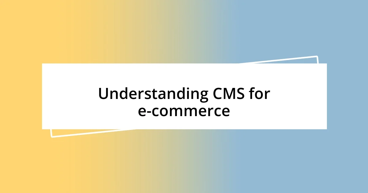 Understanding CMS for e-commerce