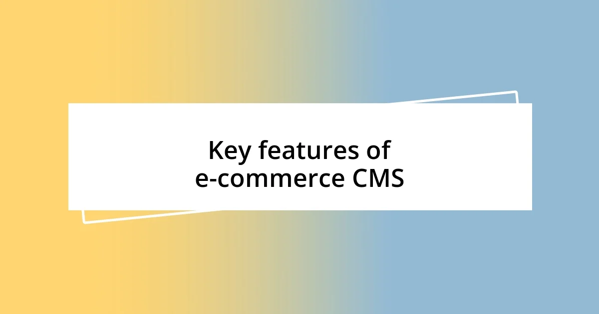 Key features of e-commerce CMS