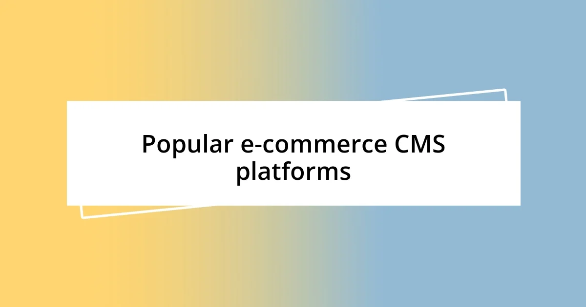 Popular e-commerce CMS platforms