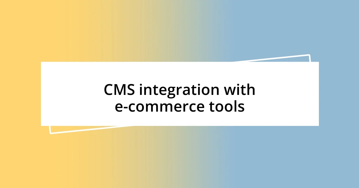 CMS integration with e-commerce tools