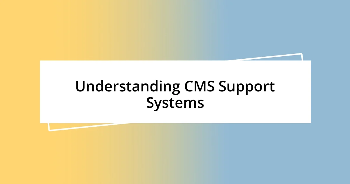 Understanding CMS Support Systems