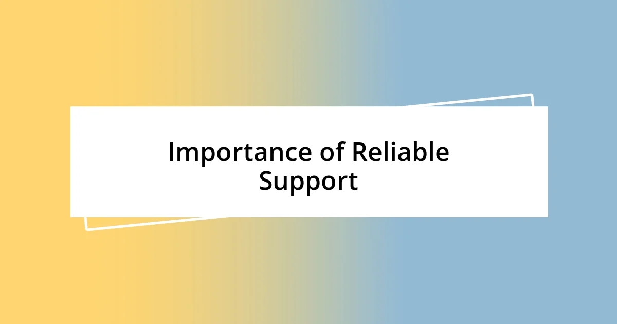 Importance of Reliable Support