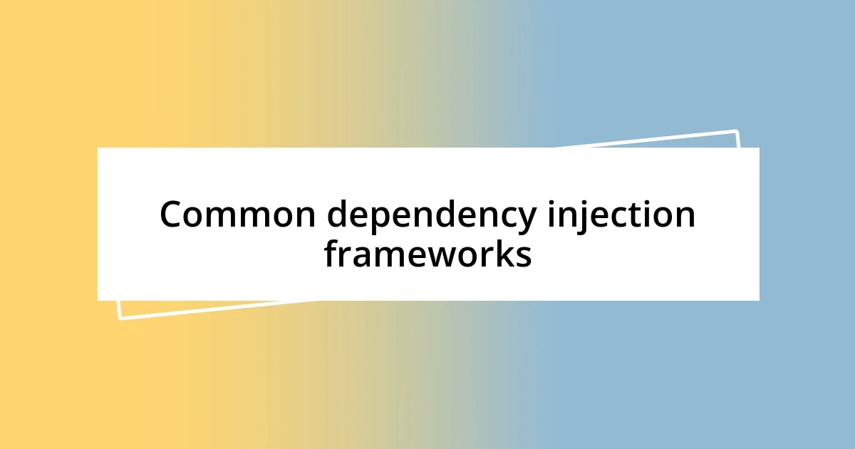 Common dependency injection frameworks