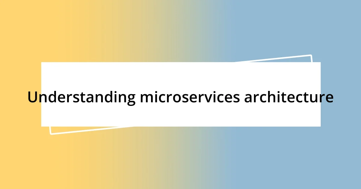 Understanding microservices architecture