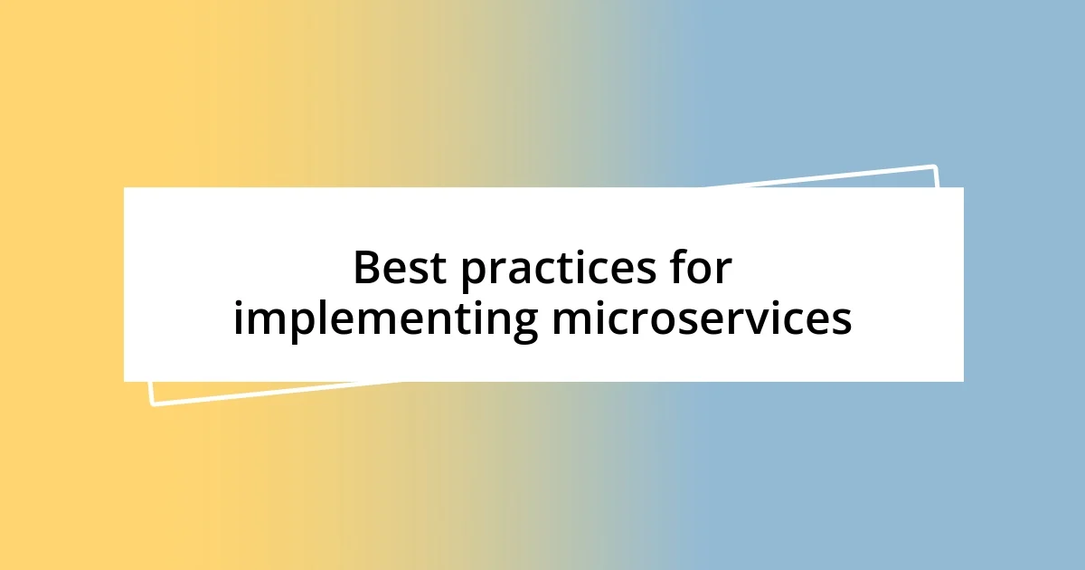 Best practices for implementing microservices