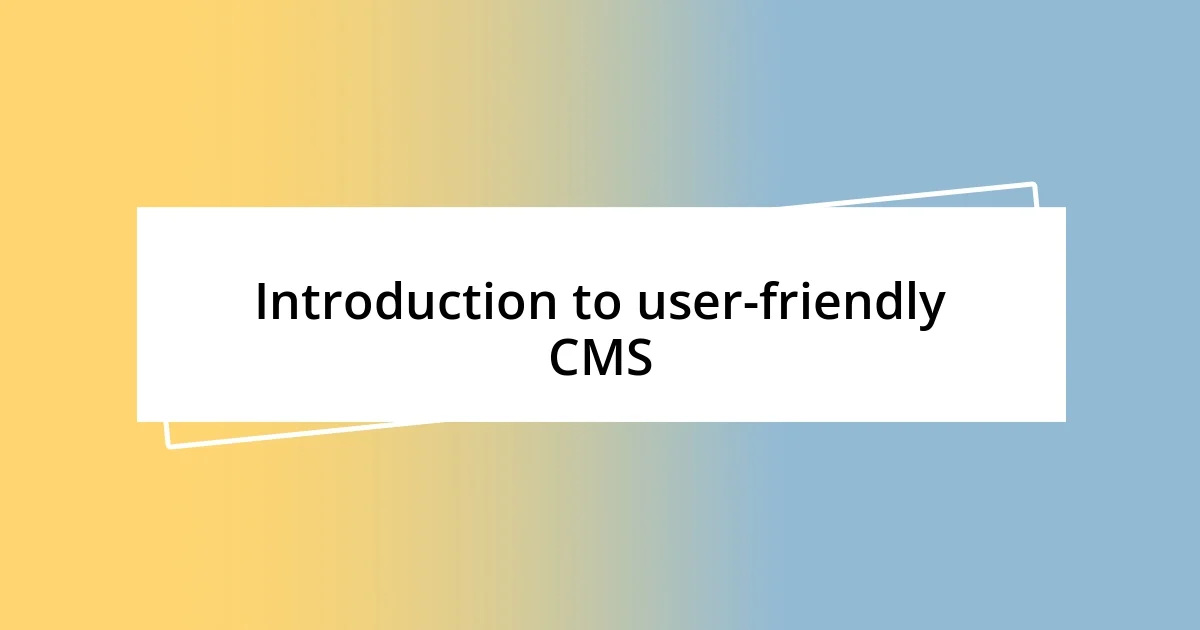 Introduction to user-friendly CMS