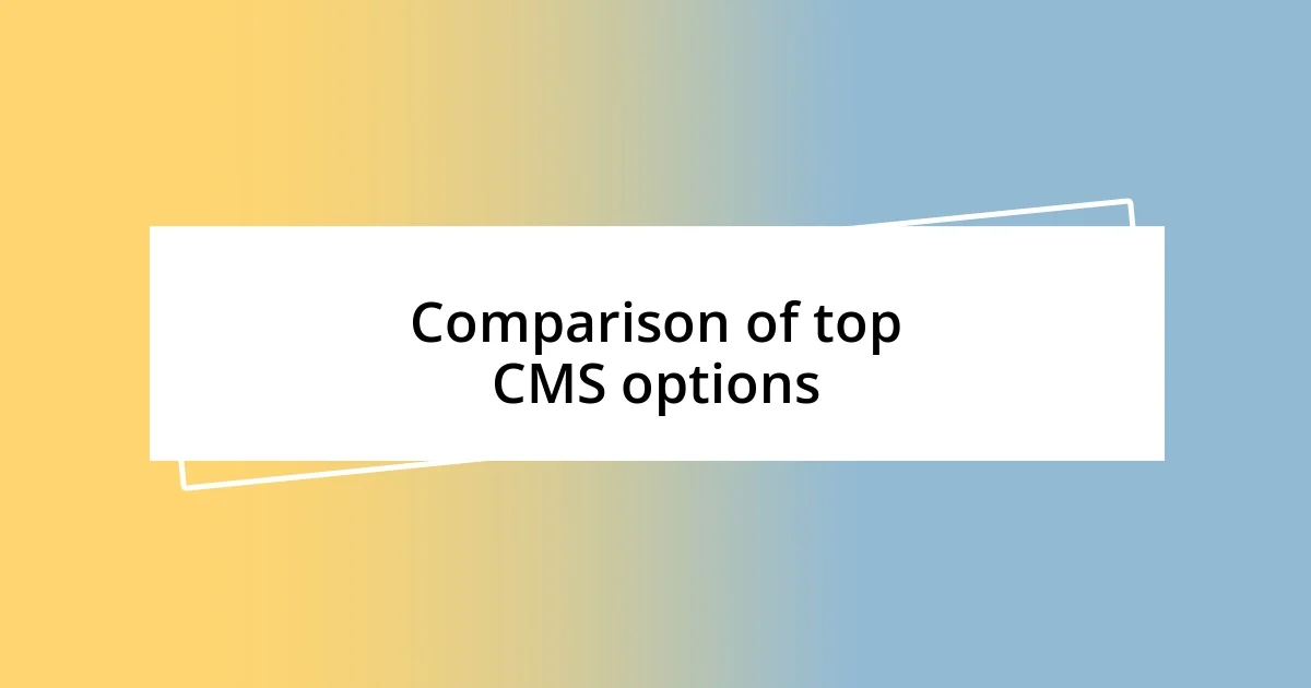 Comparison of top CMS options