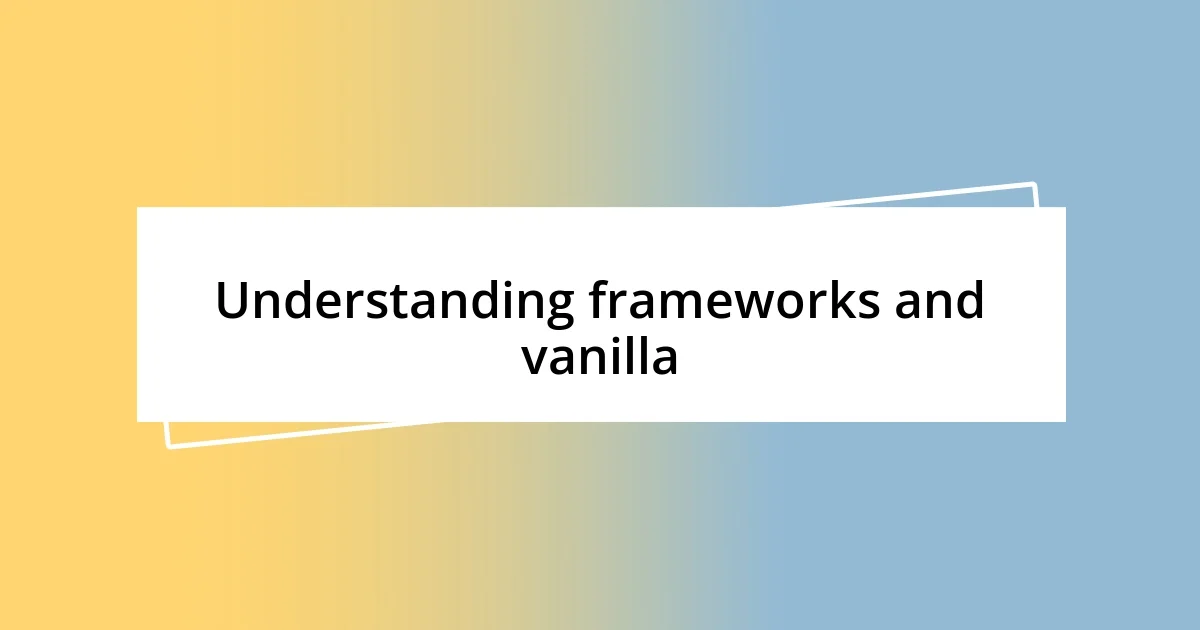 Understanding frameworks and vanilla