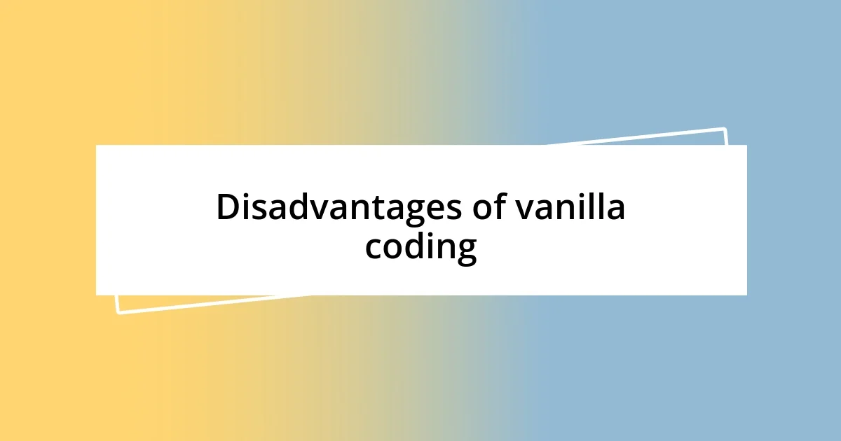 Disadvantages of vanilla coding