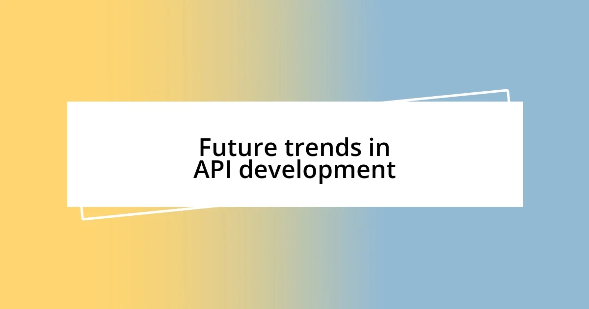 Future trends in API development