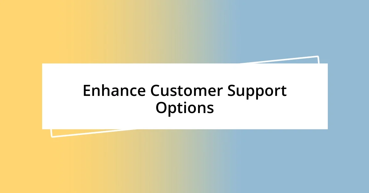 Enhance Customer Support Options