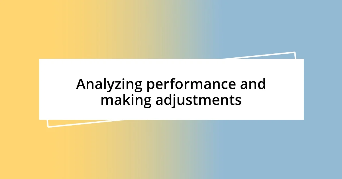 Analyzing performance and making adjustments