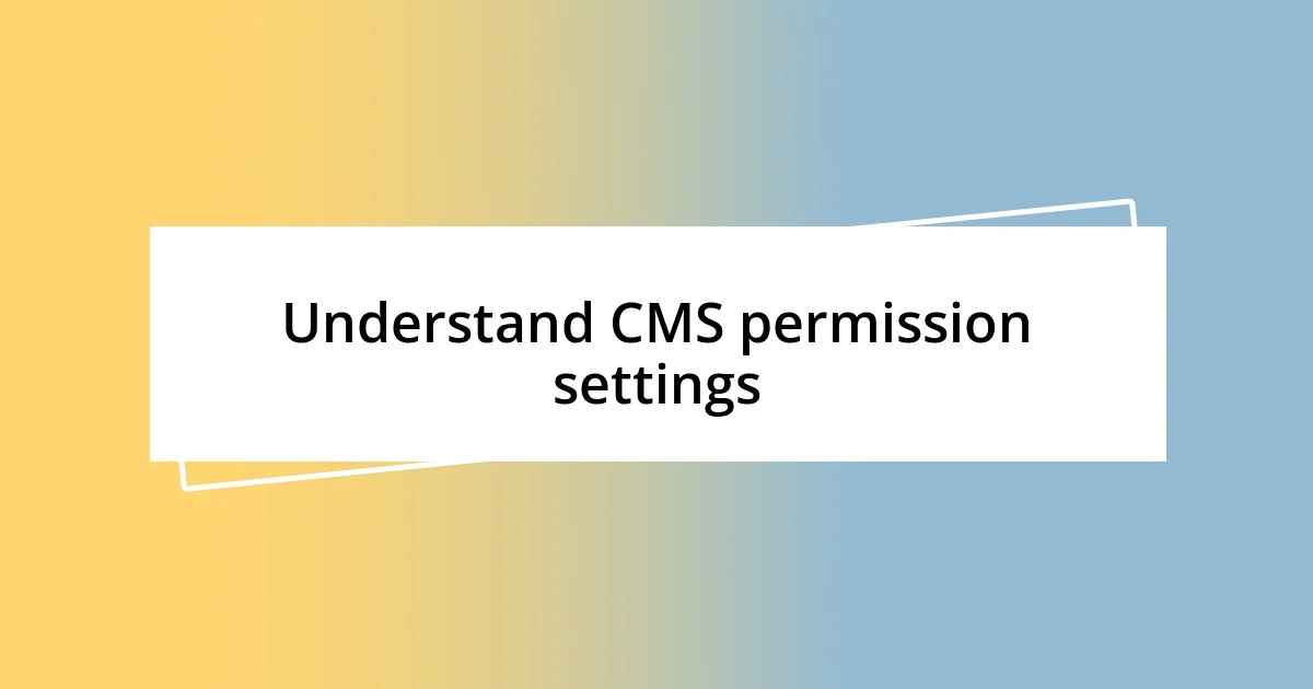 Understand CMS permission settings