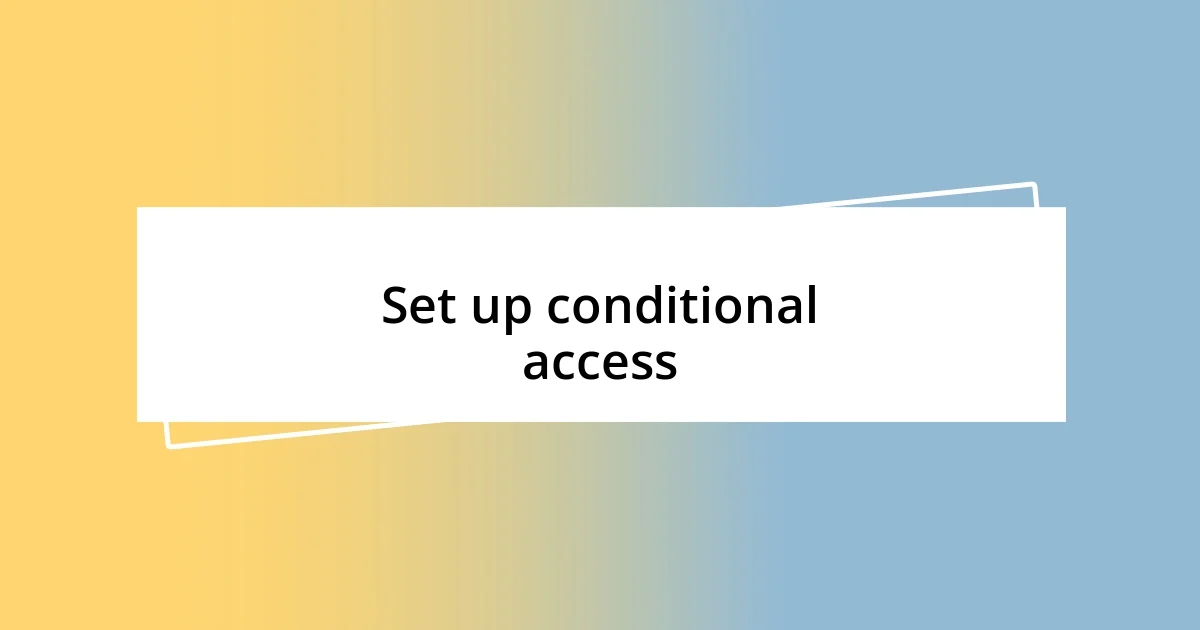 Set up conditional access