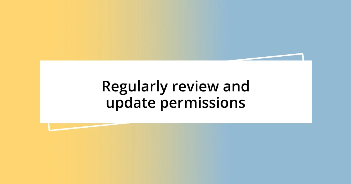 Regularly review and update permissions