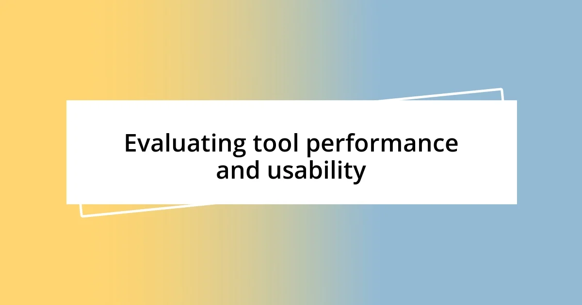 Evaluating tool performance and usability