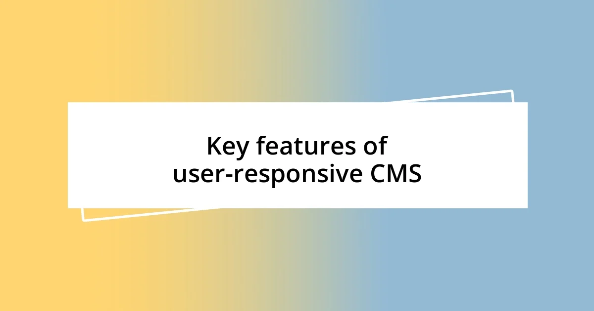 Key features of user-responsive CMS