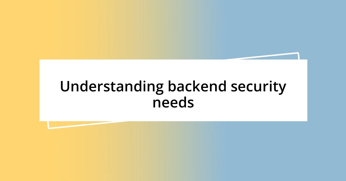 Understanding backend security needs