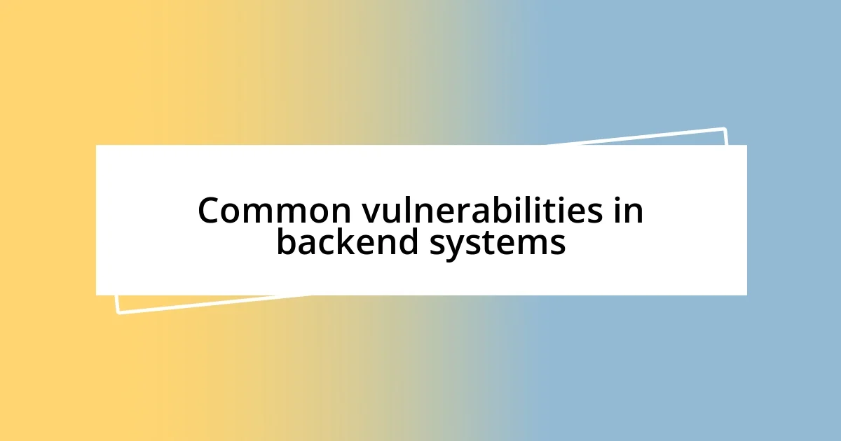 Common vulnerabilities in backend systems