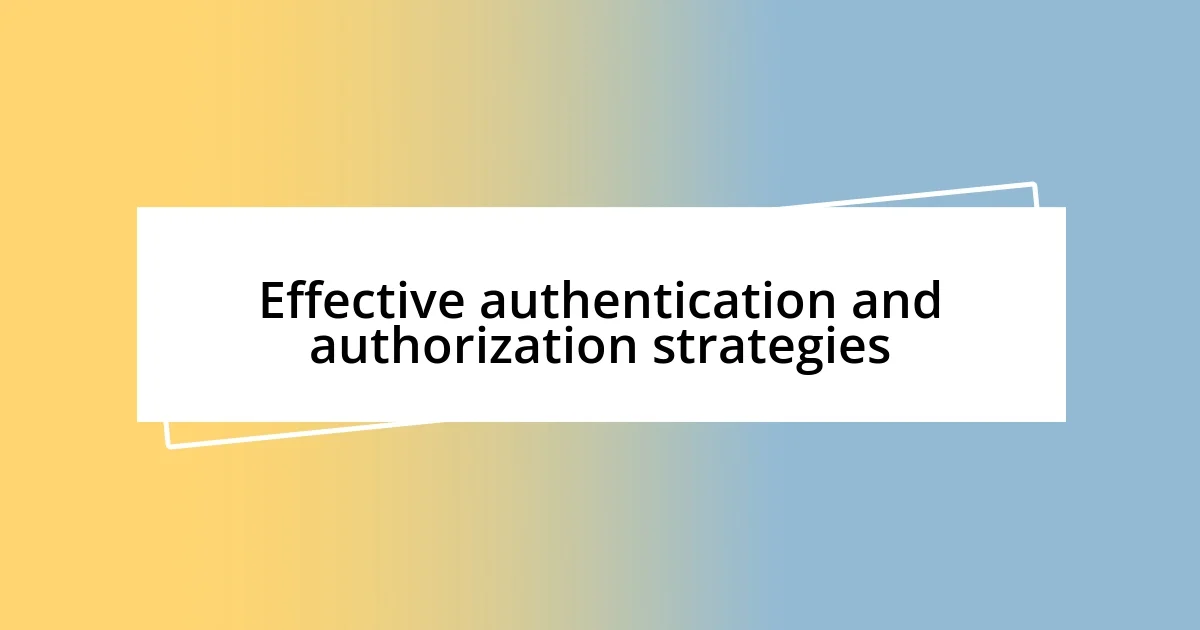 Effective authentication and authorization strategies