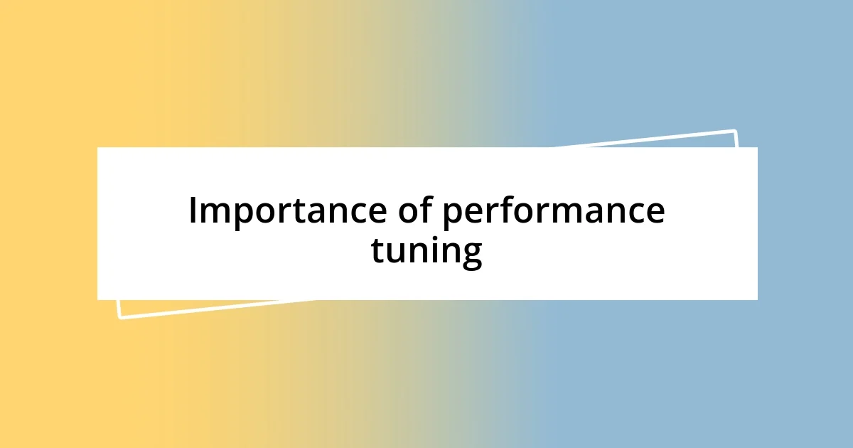 Importance of performance tuning