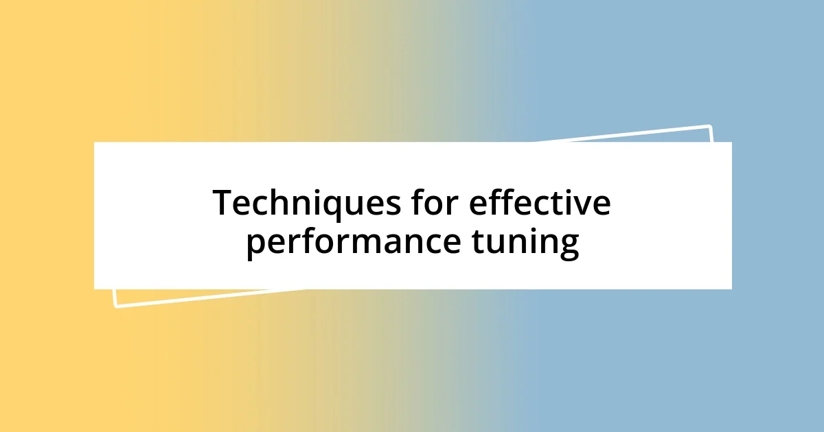 Techniques for effective performance tuning