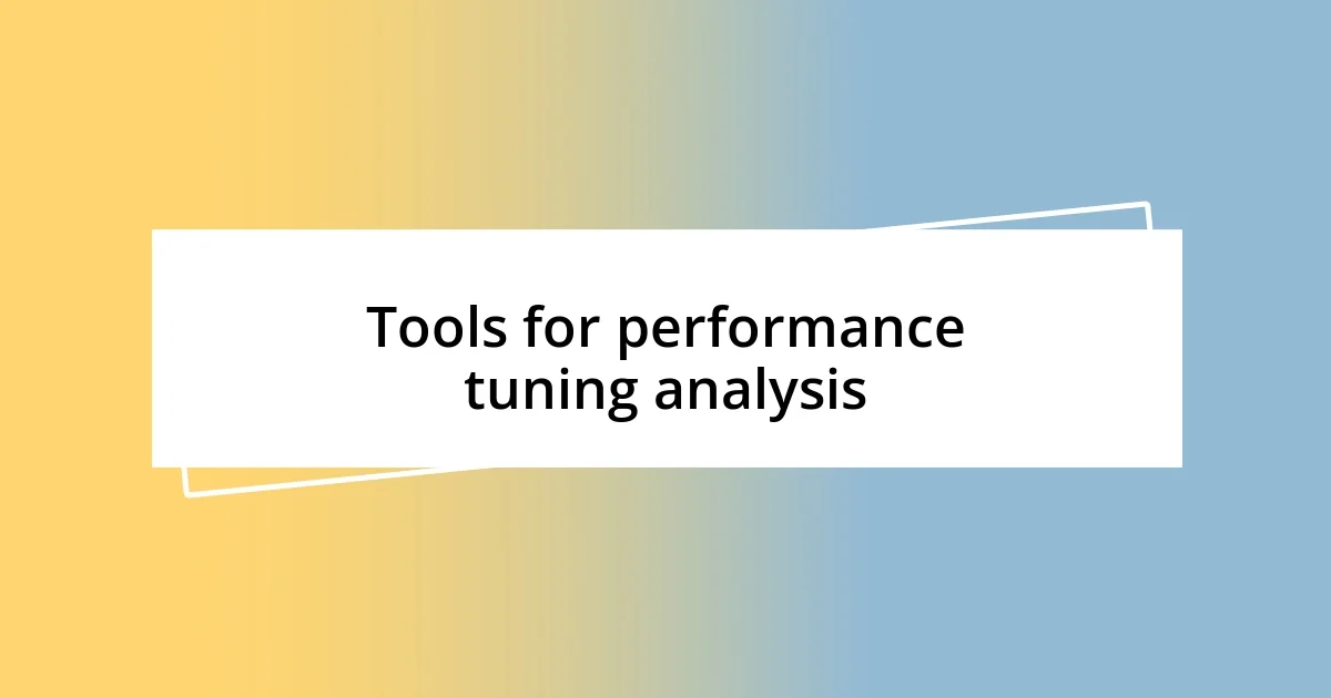 Tools for performance tuning analysis