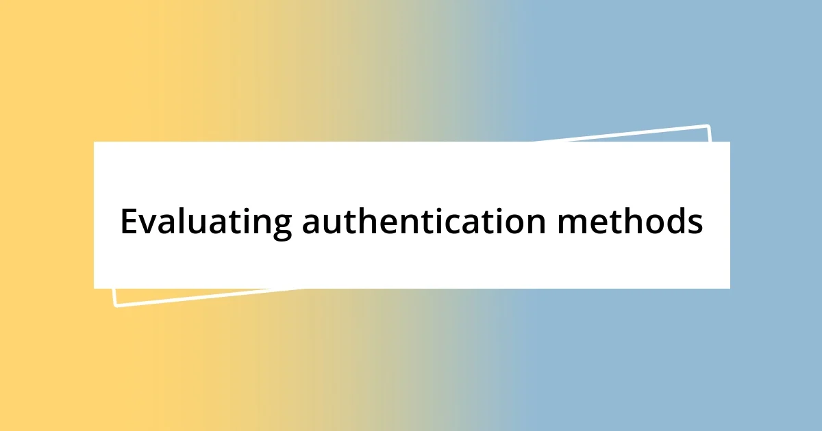 Evaluating authentication methods