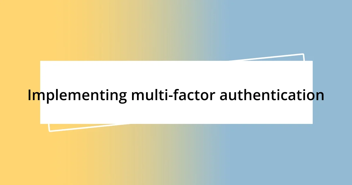 Implementing multi-factor authentication