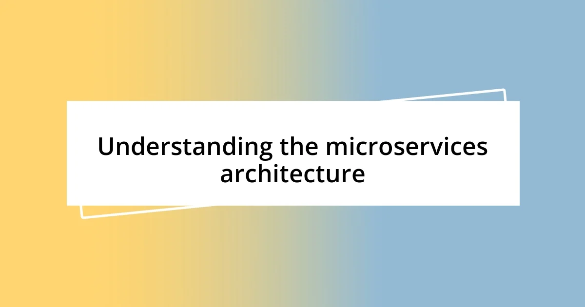 Understanding the microservices architecture