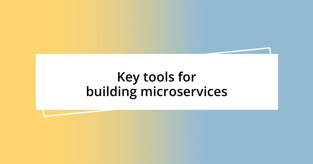 Key tools for building microservices