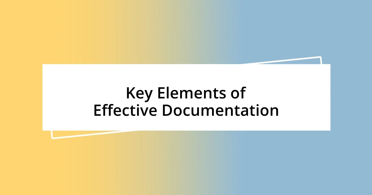 Key Elements of Effective Documentation