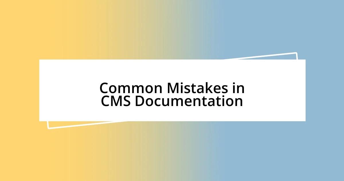 Common Mistakes in CMS Documentation