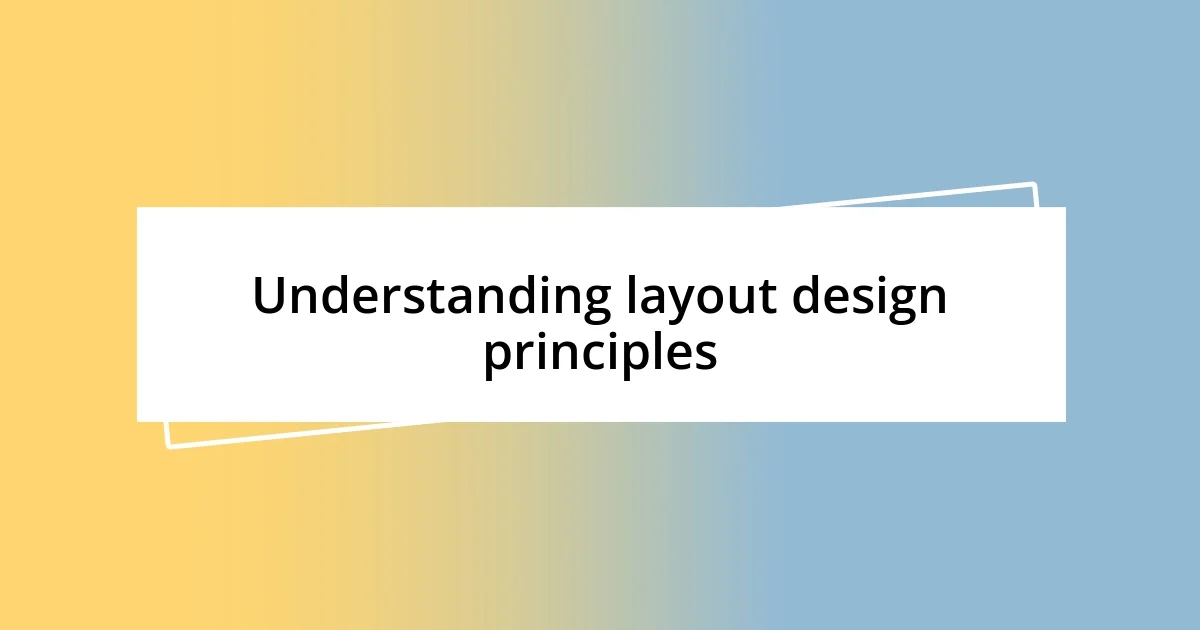 Understanding layout design principles