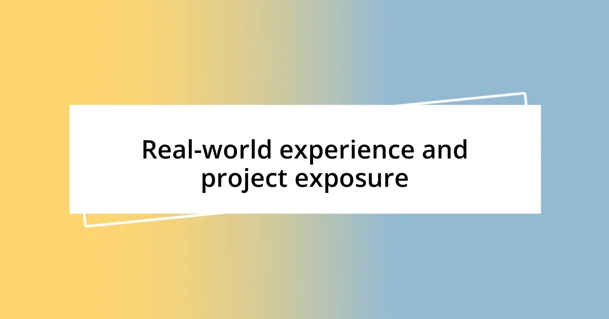 Real-world experience and project exposure