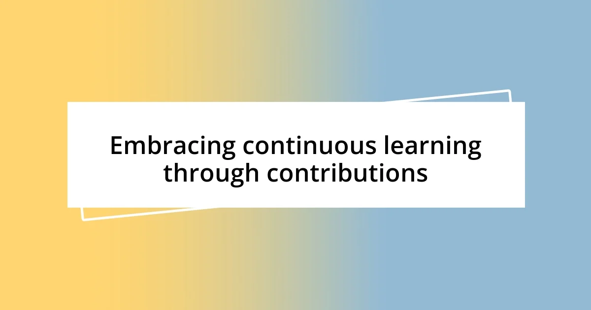 Embracing continuous learning through contributions