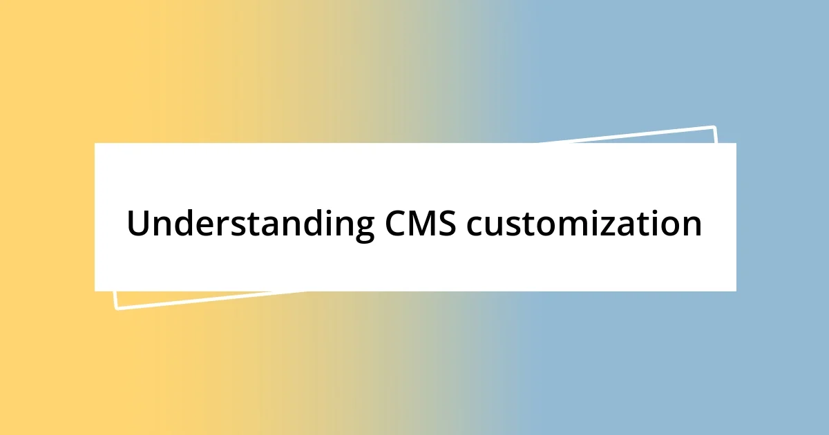 Understanding CMS customization