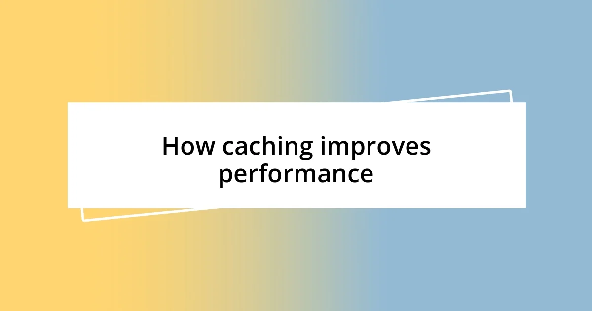 How caching improves performance