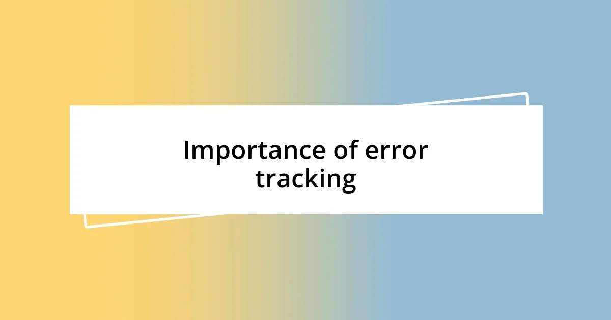 Importance of error tracking