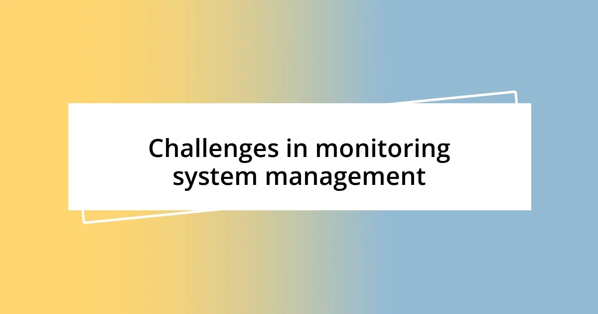 Challenges in monitoring system management