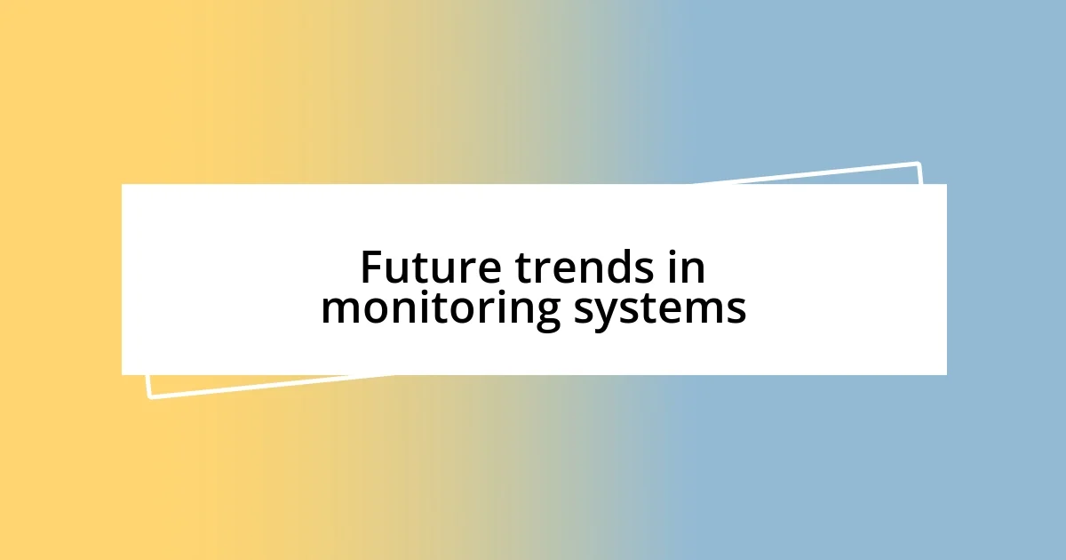 Future trends in monitoring systems