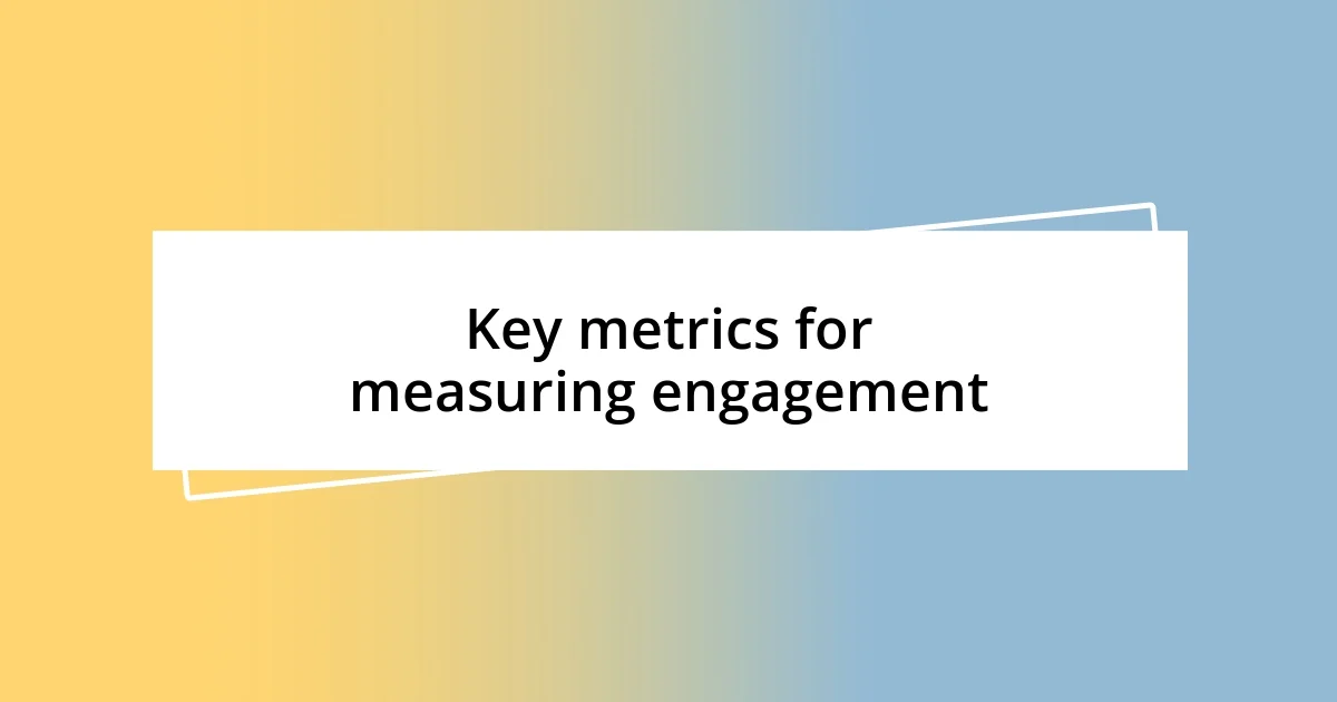 Key metrics for measuring engagement