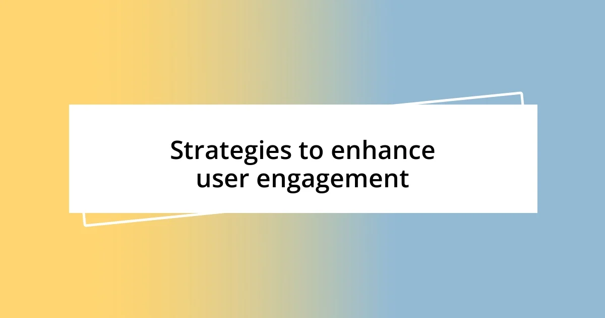 Strategies to enhance user engagement