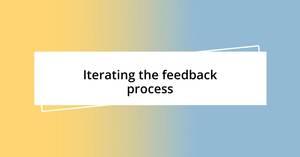 Iterating the feedback process