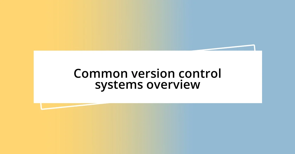 Common version control systems overview