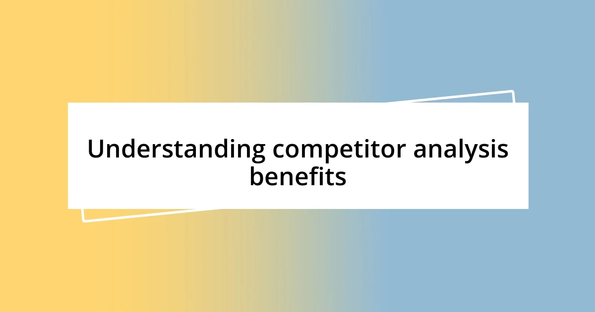 Understanding competitor analysis benefits